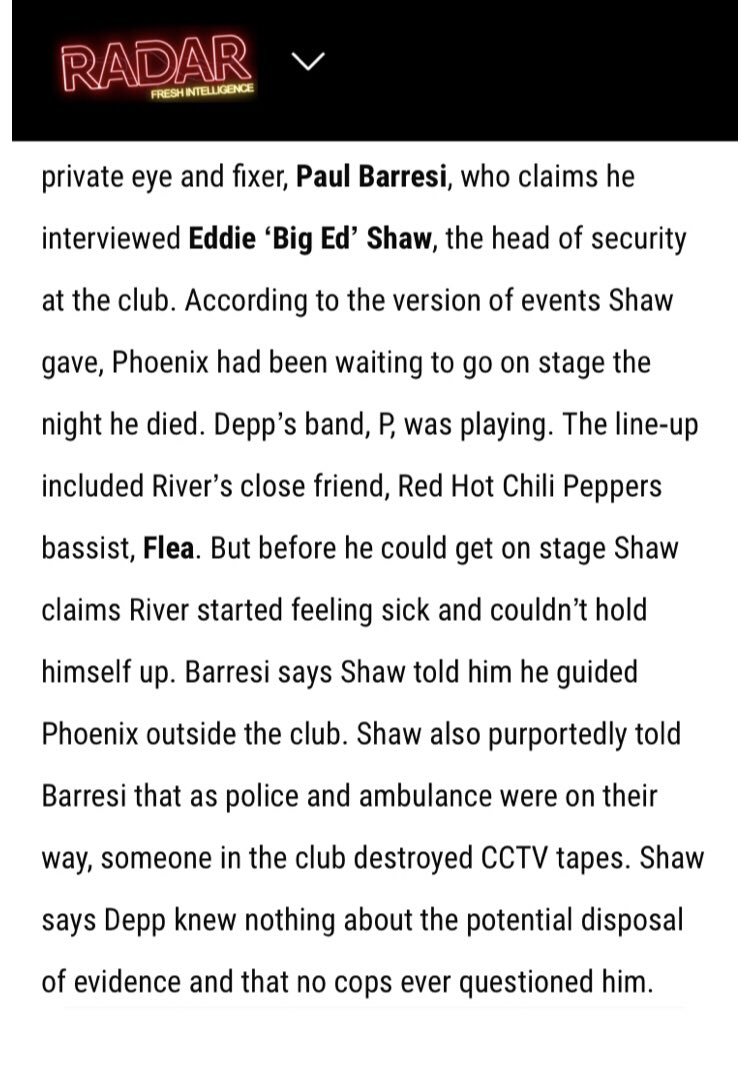 River died at the Viper Room where he was spiked with 8x the lethal dose of Cocaine/Heroin found in his stomach. Witnesses heard him pleading for help telling Depp he “was gonna die”, security threw him out onto the pavement while he was vomiting & convulsing without calling 911.