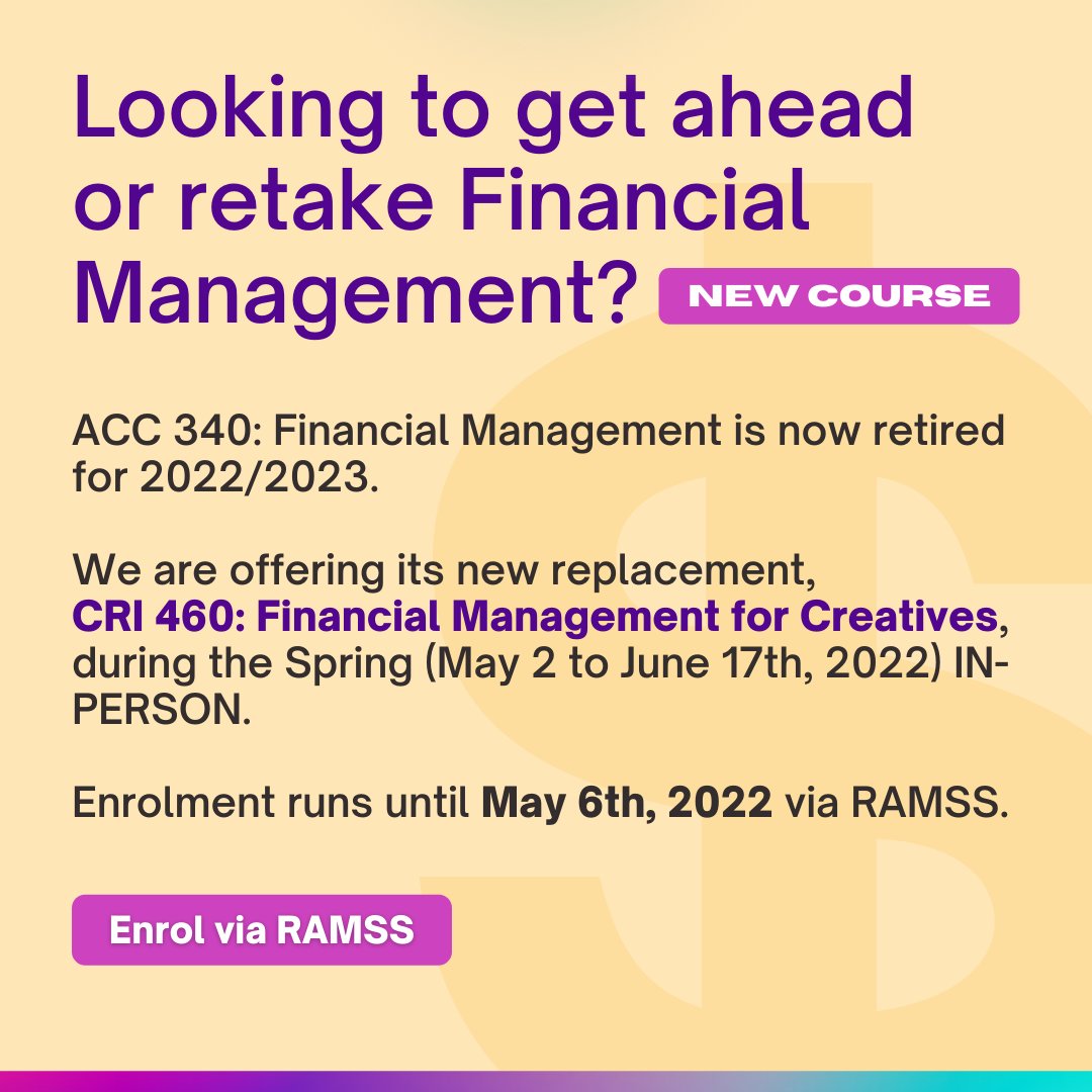 Still need to take the mandatory 3rd year Financial Management course? 📝📈

ACC 340 has been officially retired and replaced with CRI 460: Financial Management for Creatives, and we're offering it this Spring!

Classes are IN-PERSON from May to June. Enrol now via RAMSS.