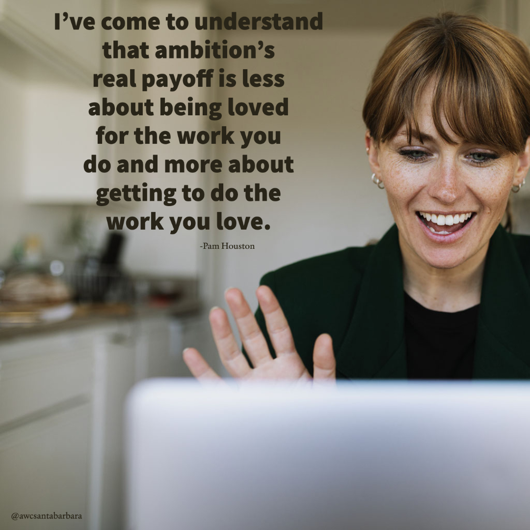 AWCSB's tweet photo. Words of wisdom from Pam Houston:
"I've come to understand that ambition's real payoff is less about being loved for the work you do and more about getting to do the work you love."
#AWCSB #AWCSantaBarbara #AWCInforms #AWCCommunicates #WordsofWisdom #WiseWords #Quotable https://t.co/uv5HwbgAAT