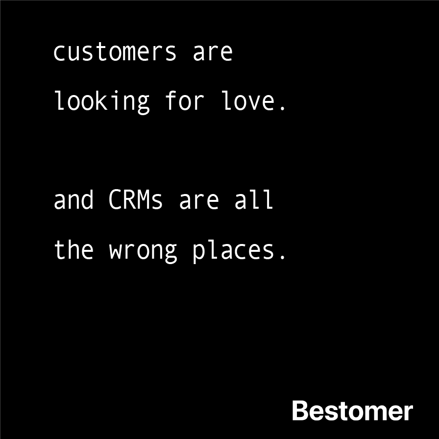 BestomerInc's tweet photo. Like all humans customers are looking for love ... it's just that CRMs make all the wrong places.

Bestomer is flipping CRM so people can build authentic relationships with the businesses they choose.
#flippedCRM #bestomer #crmsoftware https://t.co/hj4YrI8vDX
