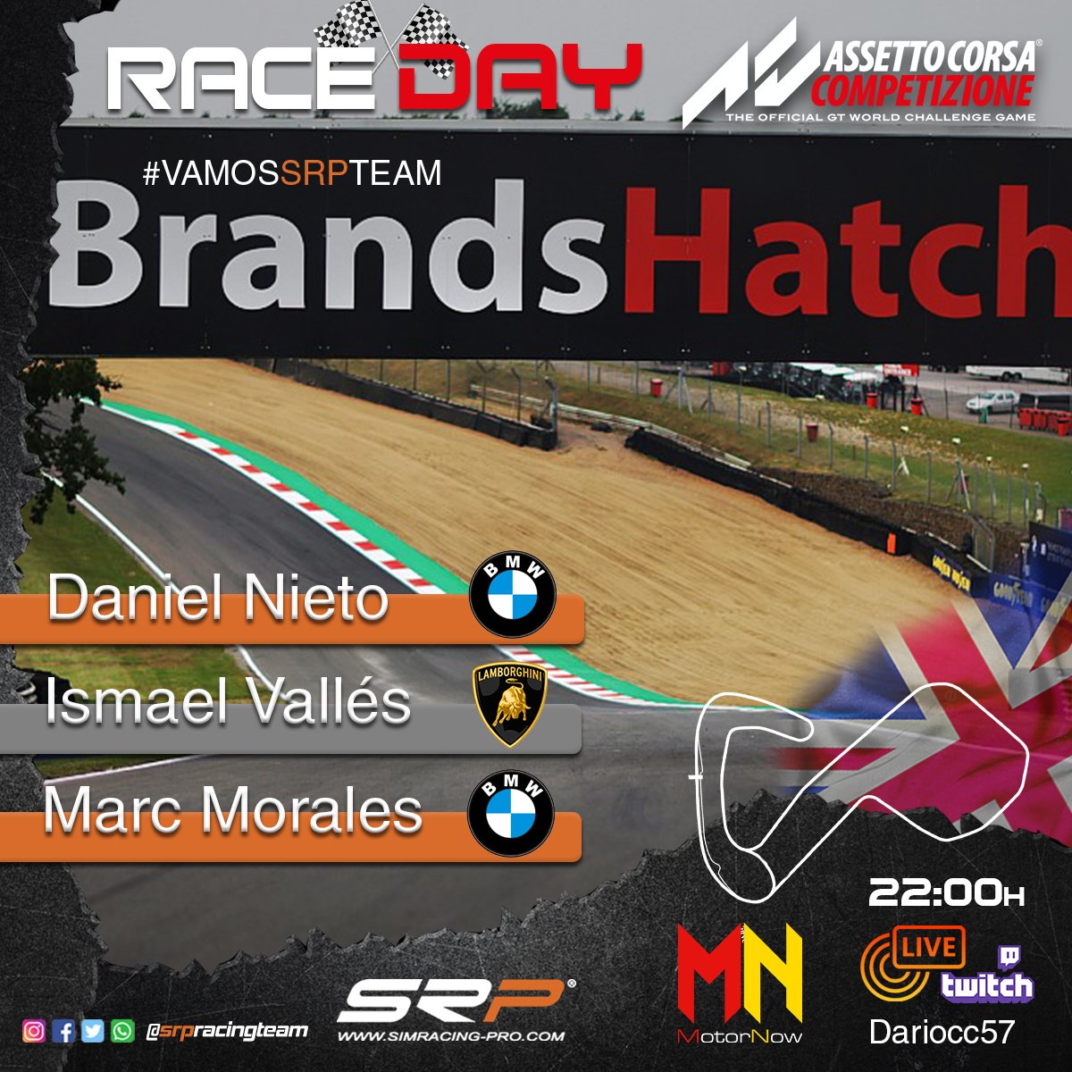 SRPracingteam's tweet image. 🟠 RACE DAY! 🟠
📝Organizador: @motornownet
🏁 Circuito: Brands Hatch

📍Pilotos:
👤 @danielnieto_vr
👤 @Ismael_Valles16
👤 @MarcMorales93

🏁 Carrera: 22:00
📺RtTwitch: twitch.tv/dariocc57?sr=a

#VamosSRPTeam @SRPsimracingpro #AssettoCorsaCompetizione