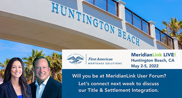 Are you attending the MeridianLink user forum next week? Come by booth #2 and say hi to Mark Wheaton and Kimberly Melendy and learn about our rate and fee calculator, title, settlement, home equity and appraisal products. We look forward to connecting.
