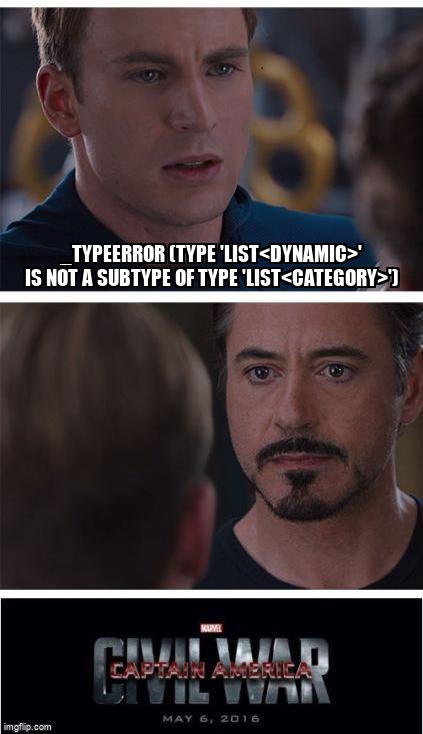 overflow_meme's tweet image. _TypeError (type &apos;List&amp;lt;dynamic&amp;gt;&apos; is not a subtype of type &apos;List&amp;lt;Category&amp;gt;&apos;) stackoverflow.com/questions/7202… #revealjs #flutter #list #model #dart