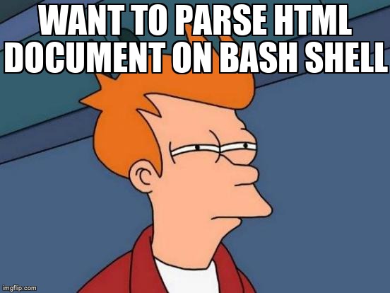 overflow_meme's tweet image. Want to parse HTML document on bash shell stackoverflow.com/questions/7201… #htmlparsing #sed #bash #awk