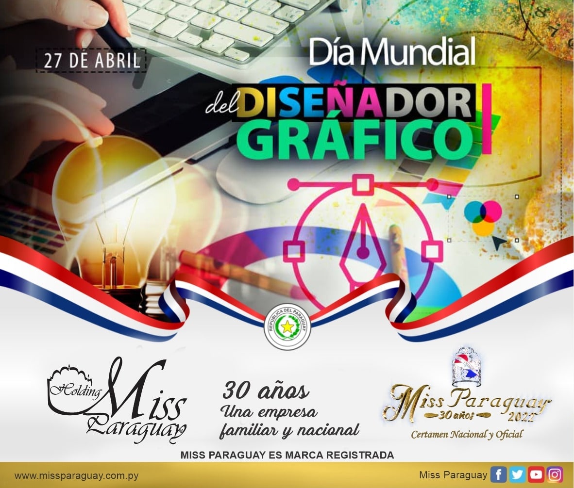 Miércoles 27 de abril es el “DÍA INTERNACIONAL DEL DISEÑADOR GRÁFICO”
El Holding Miss Paraguay una empresa Familiar y Nacional, con proyección Internacional, desea feliz “DÍA INTERNACIONAL DEL DISEÑADOR GRÁFICO” Es importante destacar que MISS PARAGUAY es marca registrada.