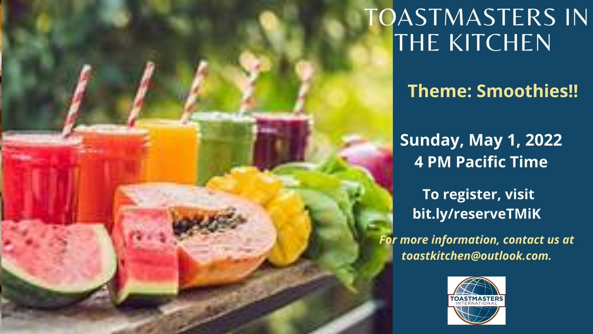 Toastmasters in the Kitchen Sunday, May 1, 2022 at 4 PM Pacific Time on Zoom To register, visit bit.ly/reserveTMiK
Theme: Smoothies!!
For more information, contact toastkitchen@outlook.com.
