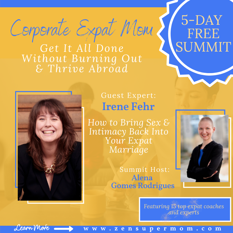 If you're an #EXPAT #MOM, it means extra challenges: new place, new culture, new language, new rules, new stresses ... The Corporate Expat Mom Summit by Alena Gomes Rodrigues has the resources you need to thrive w/out burning out. Free event starts May 9: summit.zensupermom.com/Irene