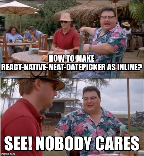 overflow_meme's tweet image. how to make react-native-neat-datepicker as inline? stackoverflow.com/questions/7212… #expo #reactnative #reactdatepicker