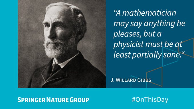 Quote from J. Willard Gibbs: ”A mathematician may say anything he pleases, but a physicist must be at least partially sane.”