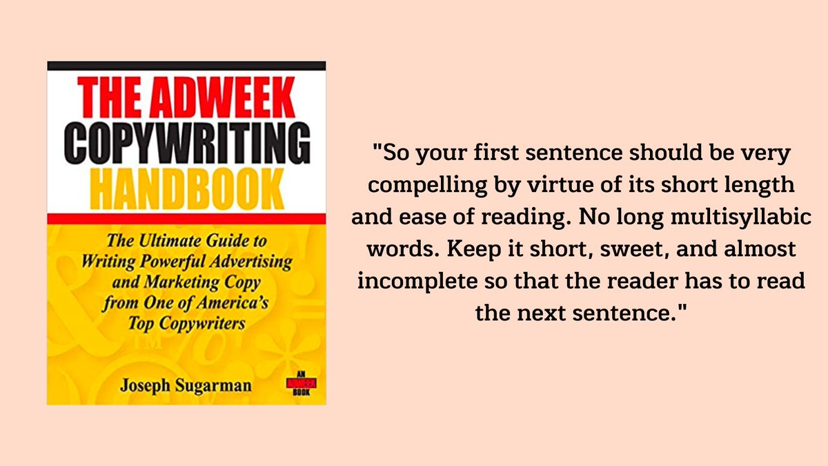 1/ The Adweek Copywriting HandbookLessons:• The goal of an ad is to get you to read the first sentence. That’s the one and only goal.• The goal of the first sentence is to get a person to read the second sentence.