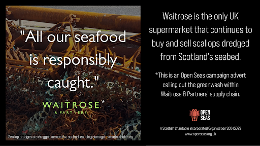 We think Waitrose supermarket is greenwashing. 

Buying scallops that are caught using methods that damage marine ecosystems is not sustainable or responsible #EndSeafoodGreenwash

openseas.org.uk/end-seafood-gr…