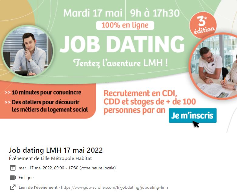 [ÉVÉNEMENT]

<a href="/LMH_officiel/">Lille Métropole Habitat</a> organise un JOBDATING:
✔️Le 17 mai 2022
✔️De 09h à 17h30
✔️ 100% en ligne 

Les profils recherchés : gardiens d’immeuble, managers de proximité, chargés de gestion locative, commerciaux, relation clients, contentieux, chargés de programmes immobiliers