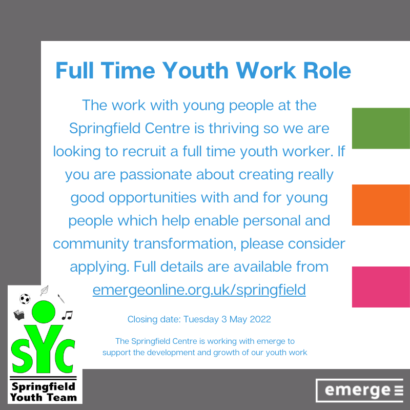 It's not too late to apply!
The Springfield Centre are recruiting for a full time youth worker.  Please click the link for more information: 
emergeonline.org.uk/springfield/