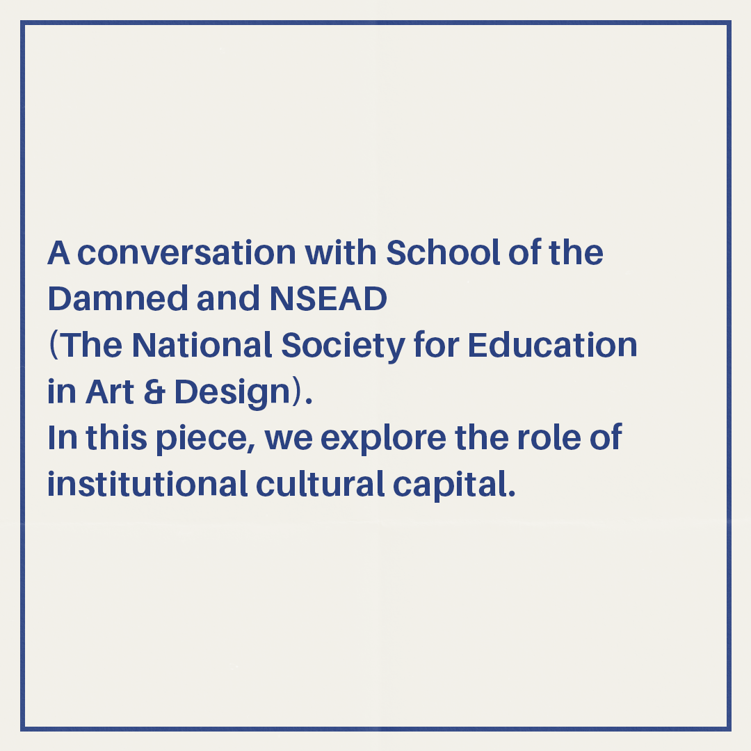 In this chapter  we explore institutional cultural capital with the help of <a href="/School_Damned/">School of the Damned</a> and <a href="/NSEAD1/">NSEAD</a> !
 
Keep an eye out 👀 for the rest of the chapters and go to ow.ly/CW9x50IMJTu to pre-order Issue 03, Culture, Cash, and Capital now!