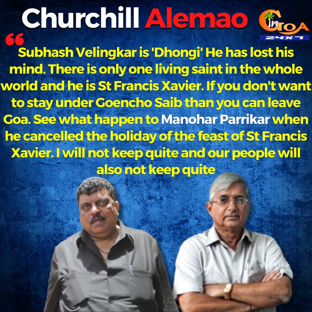 InGoa24x7's tweet photo. .@SBVelingkar is 'Dhongi' he has lost his mind. There is only one living saint in the whole world and he is SFX. If you don't want to stay under Goencho Saib than you can leave. See what happen to Parrikar when he cancelled the holiday of the feast of SFX: @ChurchillAlemao https://t.co/KhrHuPhaCI