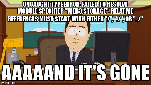 overflow_meme's tweet image. Uncaught TypeError: Failed to resolve module specifier "web3.storage". Relative references must start with either "/", "./", or "../" stackoverflow.com/questions/7203… #javascript #html #web3js