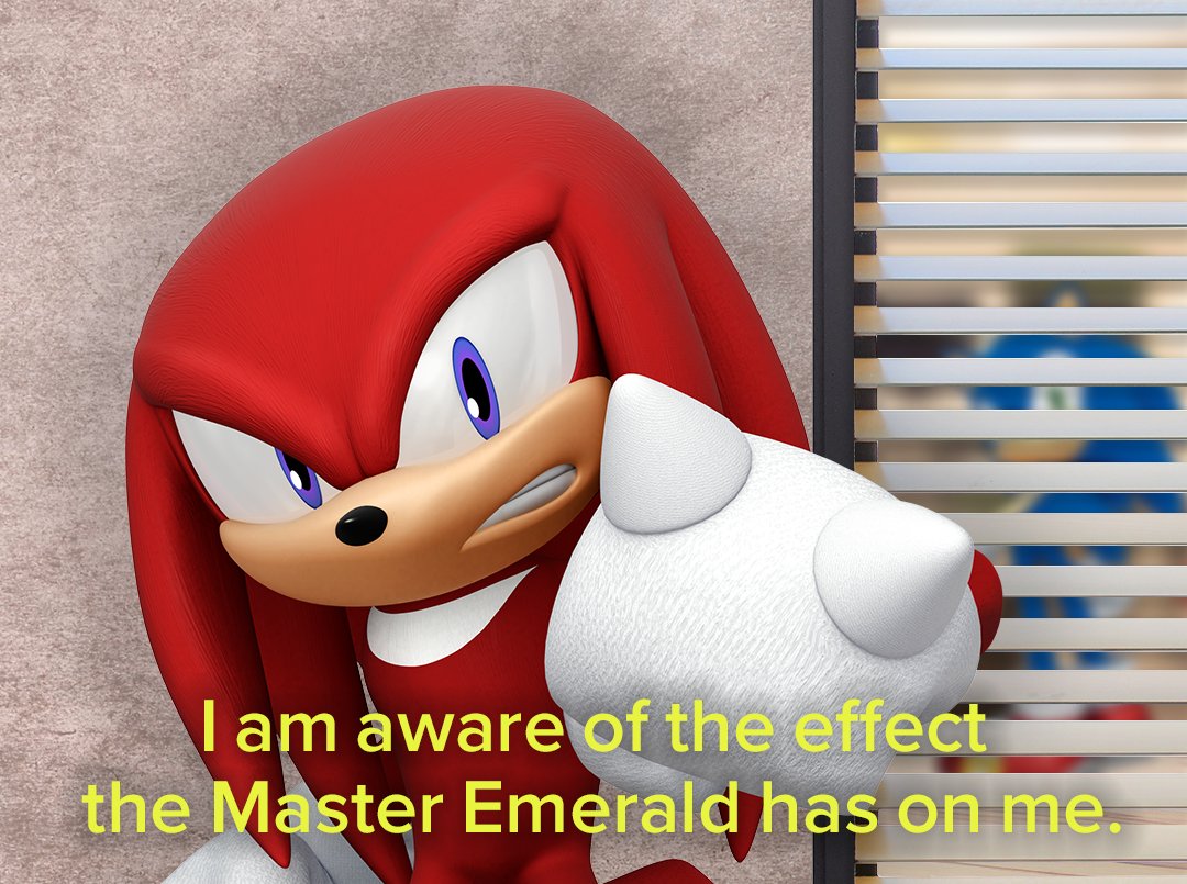 Knuckles in an office setting and saying, "I am aware of the effect the Master Emerald has on me."