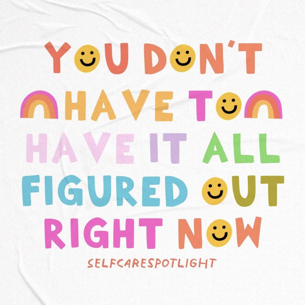 You don’t have to have it all figured out right now

Image: instagram.com/selfcarespotli…