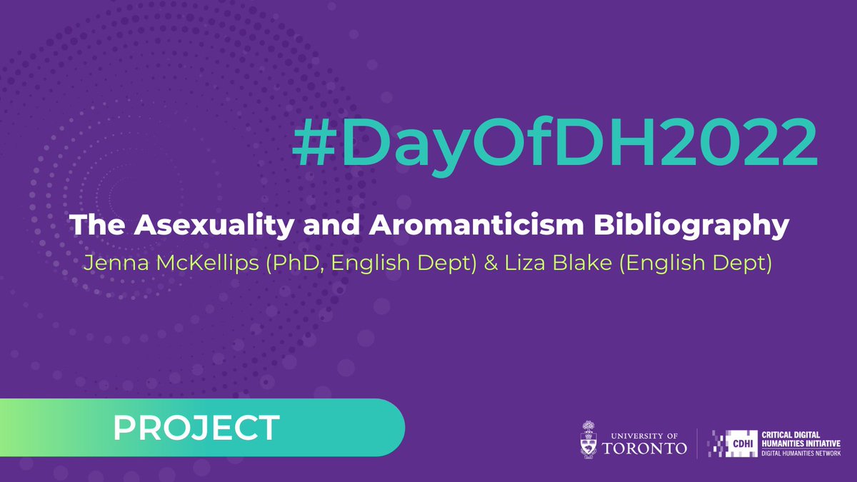 UofTDHN's tweet image. The Asexuality and Aromanticism Bibliography is a project being undertaken by co-leads Jenna McKellips (PhD, English Dept) and Liza Blake (English Dept, @medrenliza) with the generous help of the CDHI Graduate Project Partner Grant. #DayofDH2022 #DiversityinDH