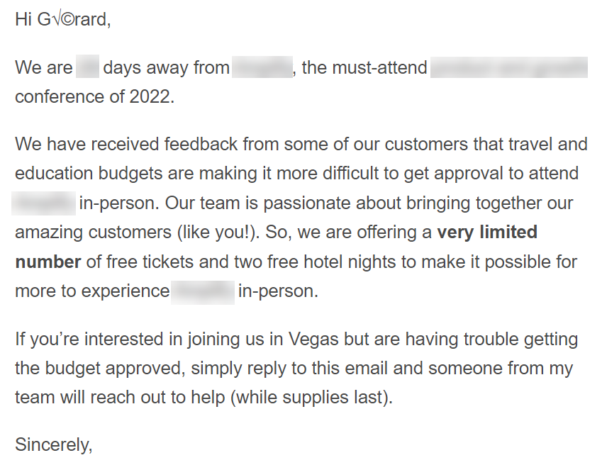 Here were my reactions to receiving this email earlier today... first, we are in 2022, ASCII 8-bit character sets should just work... it's é and not √©. Second, this makes me believe it is going to be one empty conference (I did intentionally hide more identifiable information).