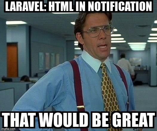 overflow_meme's tweet image. Laravel: HTML in notification stackoverflow.com/questions/4148… #php #laravel #laravel53 #notifications