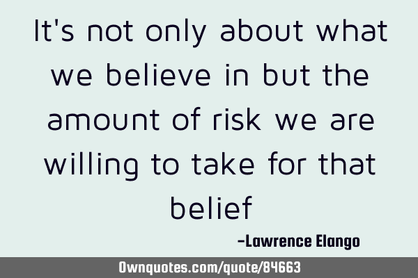 It's not only about what we believe in but the amount of risk we are willing to take for that belief #Hope #Life #Belief ownquotes.com/quote/84663?ut…