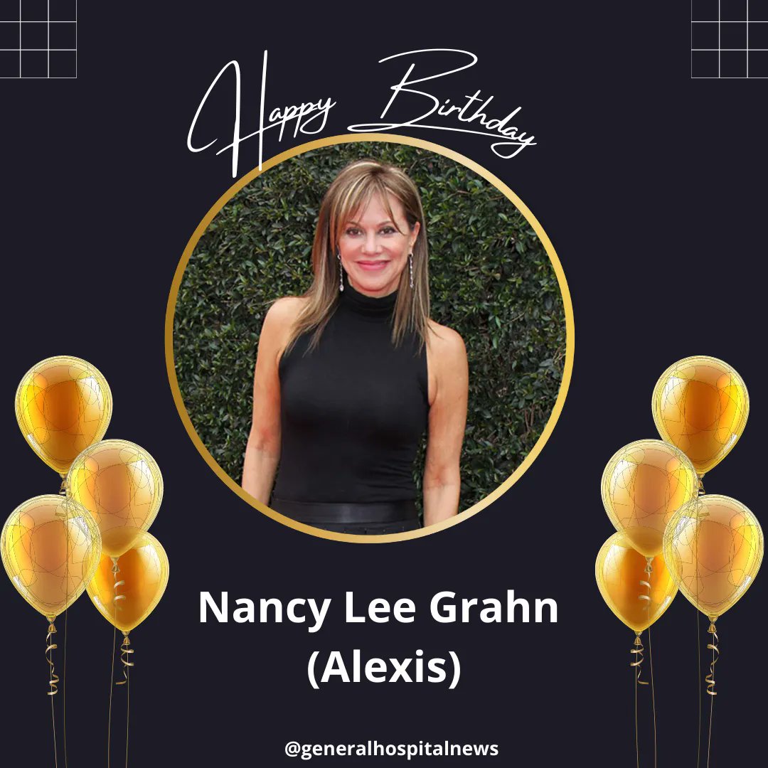 Happy Birthday Nancy Lee Grahn ( Alexis )          