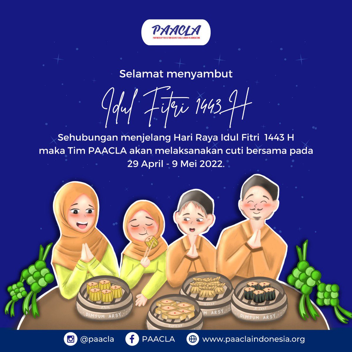 Hallo #SahabatPAACLA 

PAACLA Indonesia melaksanakan cuti bersama pada 29 April - 9 Mei 2022.

Selamat melaksanakan mudik lebaran, semoga selamat sampai tujuan untuk bisa merayakan Lebaran. Selamat hari raya Idul Fitri

#BersamaPAACLA #PAACLA #Ramadhan #IdulFitri #StopPekerjaAnak