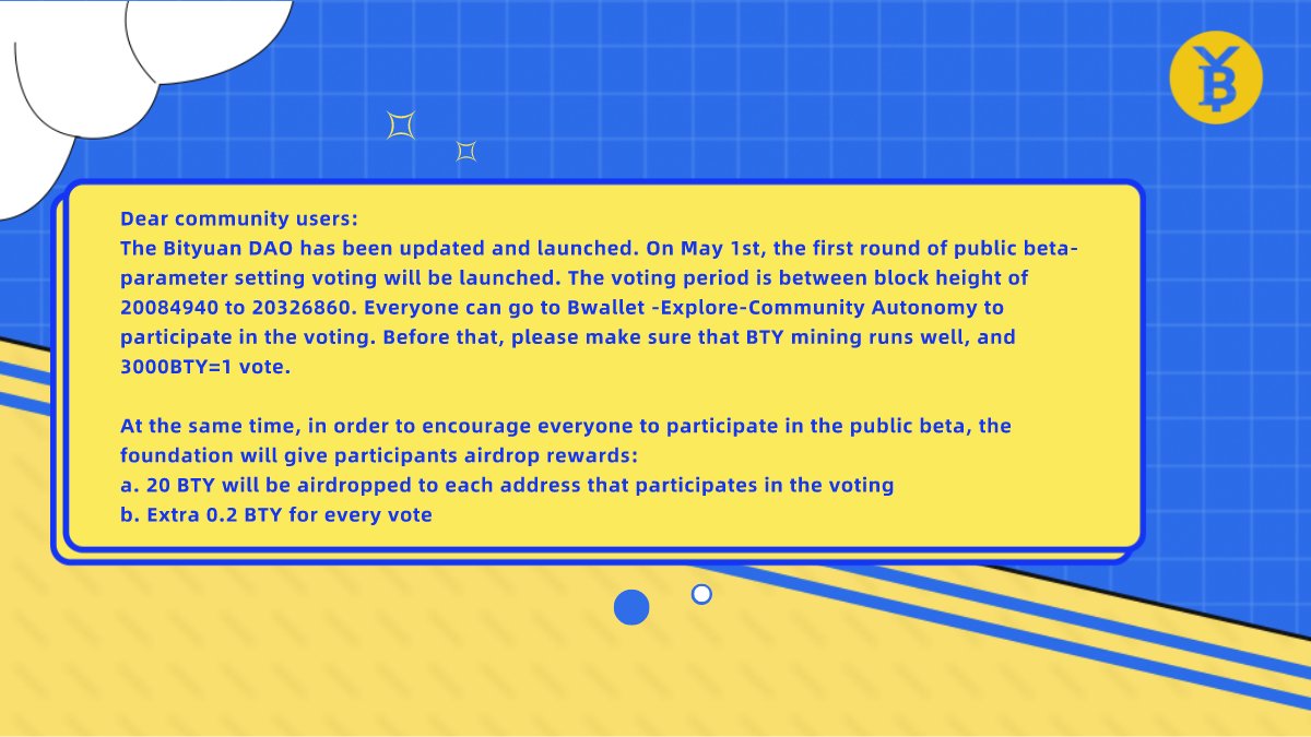 Bityuanofficial's tweet image. The Bityuan DAO has been updated. On May 1st, the first round of public beta-parameter setting voting will be launched. 
Participants will get airdrop rewards:
a. 20 BTY will be airdropped to each address that participates in the voting
b. Extra 0.2 BTY for every vote