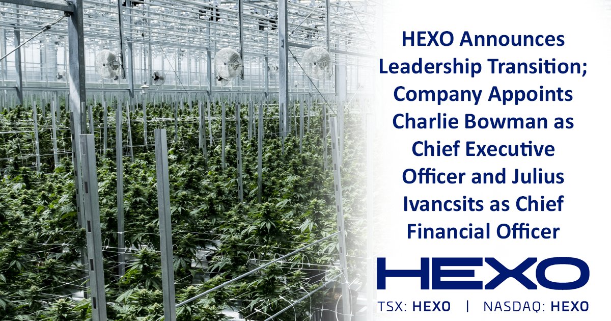HEXO Announces Leadership Transition; Company Appoints Charlie Bowman as Chief Executive Officer and Julius Ivancsits as Chief Financial Officer