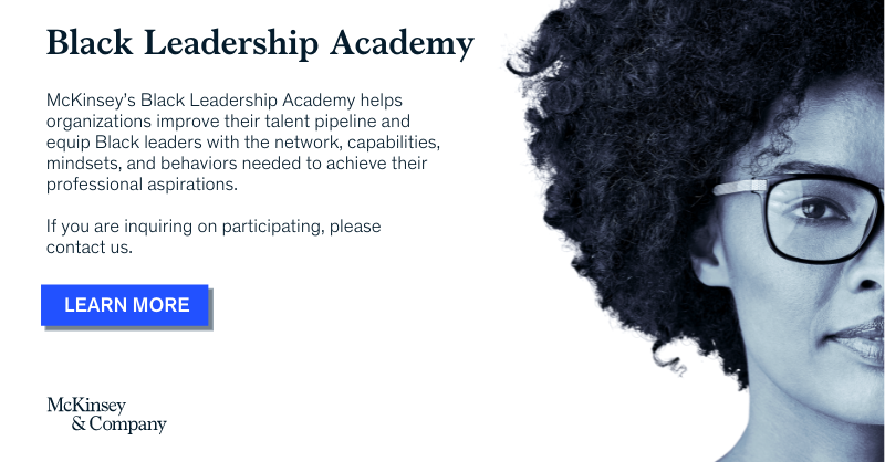 McKinsey's tweet photo. McKinsey’s Black Leadership Academy accelerates the progression of Black leaders in their organizations. The program is designed on building the leadership capabilities and network that distinguish successful executives to help them achieve the next big step in their careers.