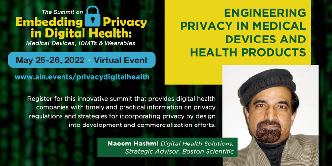 Naeem Hashmi of Boston Scientific to speak on Engineering Privacy in Medical Devices and Health Products at the virtual Summit on Embedding Privacy in Digital Health, May 25-26. Summit website: ain.events/privacydigital…
#medicaldevices #privacy #privacybydesign #digitalhealth