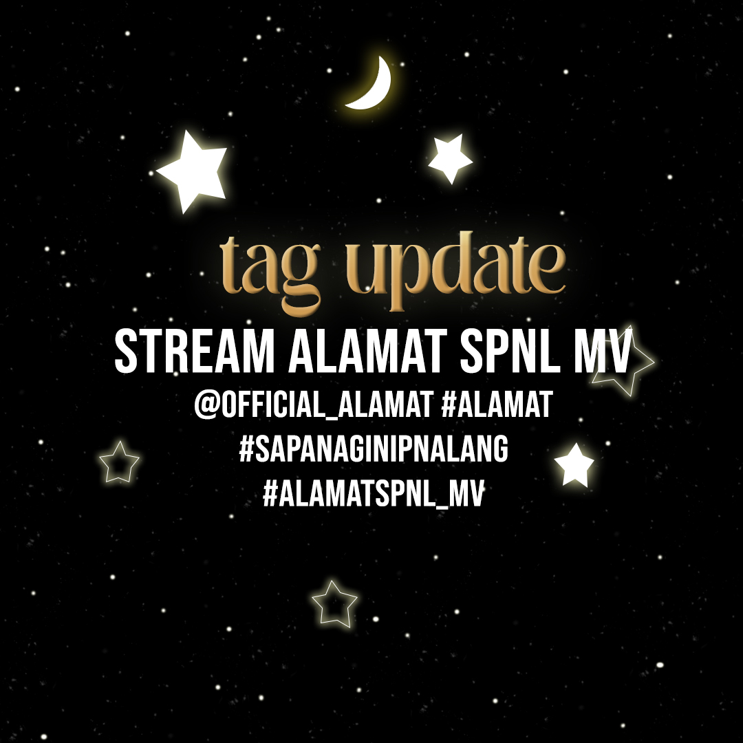 TAG UPDATE

Here's our new tags for today. Please update your tags and check the spellings before tweeting. Thank you and have a nice weekend.

STREAM ALAMAT SPNL MV
<a href="/Official_ALAMAT/">ALAMAT ᜀᜎᜋᜆ᜔ 🇵🇭</a> #ALAMAT
#SaPanaginipNaLang 
#AlamatSPNL_MV