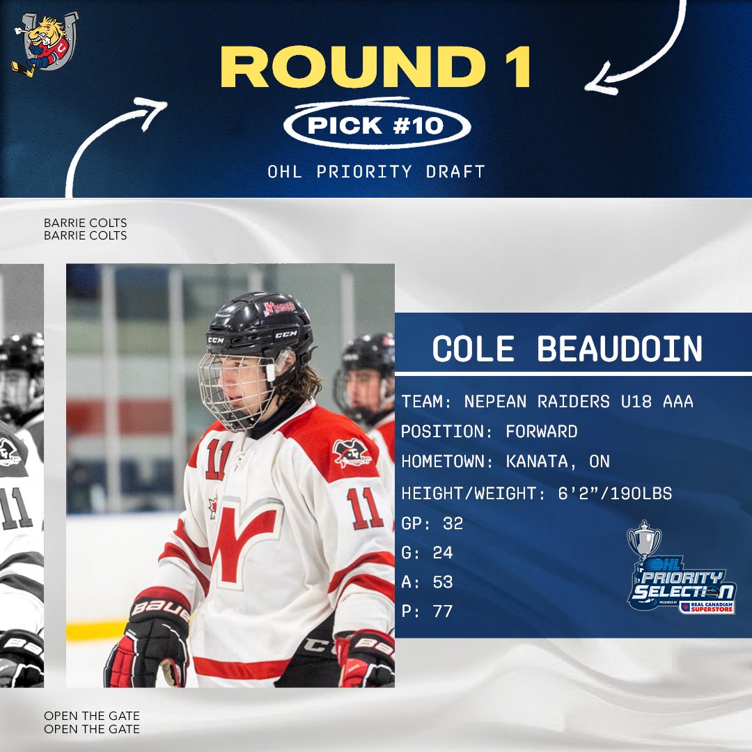 The Barrie Colts are proud to select with the 10th overall selection, Cole Beaudoin from the Nepean Raiders U18 organization!
 
Welcome to the Colts family, Cole!
 
#OpenTheGate🐎 | #OHLDraft