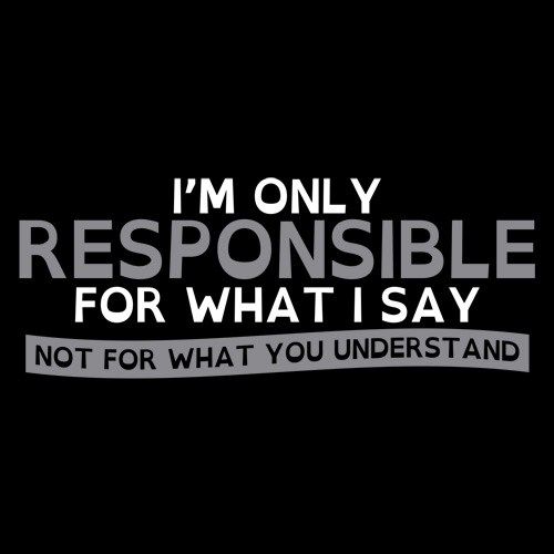 I'm only responsible for what I say, not for what you understand. #atheist