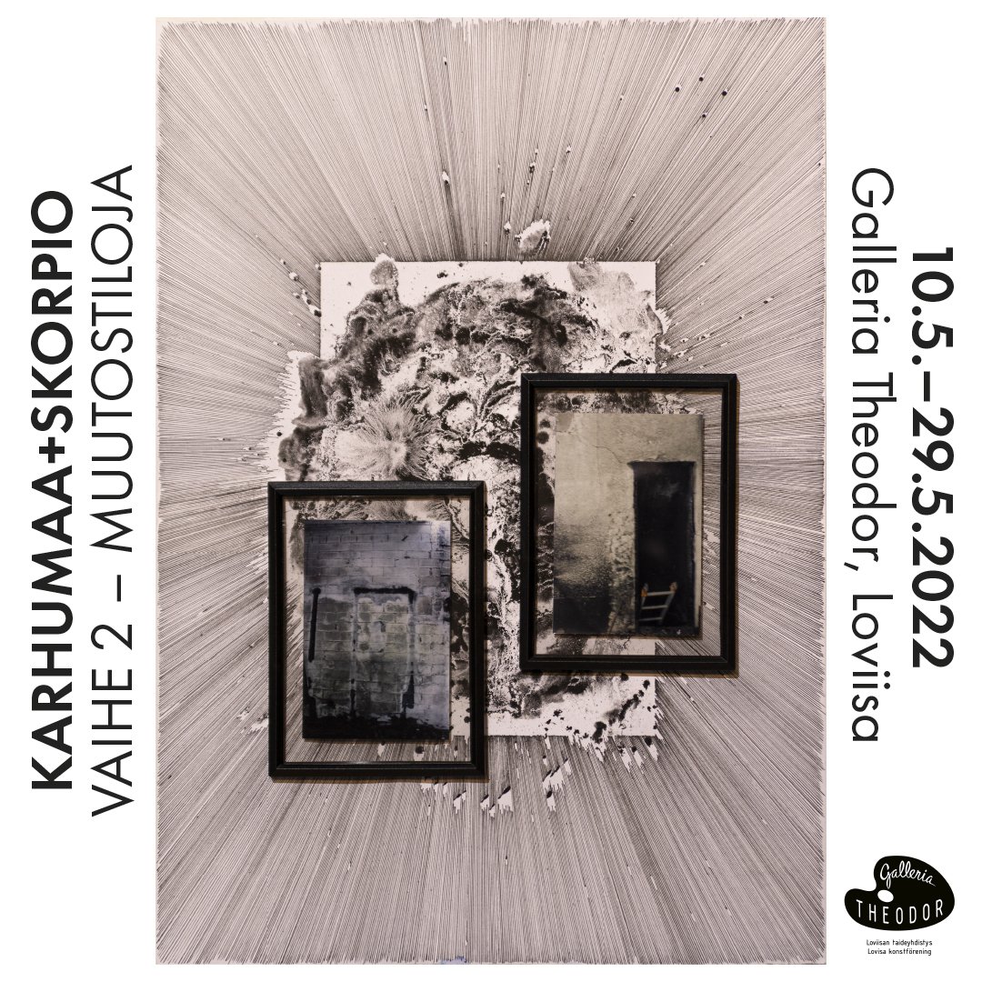 Toukokuu, Loviisa, Galleria Theodor
Karhumaa+Skorpio : Vaihe 2 – Muutostiloja
