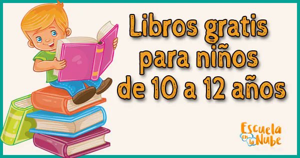 Escuela en la Nube on X: Libros gratis para niños de 10 a 12 años