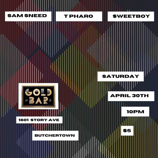 TONIGHT!!  Sam Sneed x T Pharo x $weetboy soundtrack the GOLD BAR dance floor! $5 all you can dance! $1 beers &amp; drink specials! 10pm