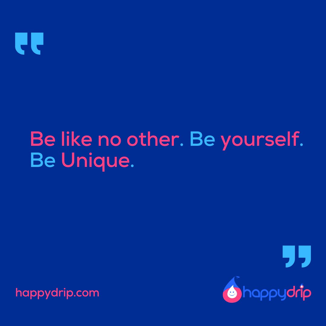 "Be like no other. Be yourself. Be Unique." - happydrip.com

#happydrip #happydripstar #happydripstars