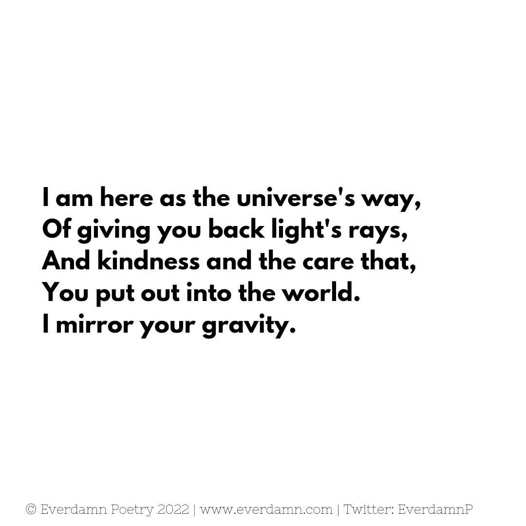EverdamnP's tweet photo. I mirror your gravity 

© Everdamn Poetry 2022
https://t.co/2ZqAMb2KeH
Insta:@ever.damn.poetry

#inspiringwriters #poem #poets #poetry  #writerscommunity #writingcommunity #authors  #fellowshipofauthors2 #poetrycommunity #words #poets_community #love #arts #streetwriters_ https://t.co/xnqMQsOAGa