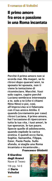 «Perché il primo amore non si scorda mai. Ma magari, se lo ritrovi dopo quarant'anni, non ti viene la tentazione di ricominciare. Macché. Vuoi solo capire.»
<a href="/GhidoGhidetti/">Francesco Ghidetti</a> sul nuovo romanzo di <a href="/DarioVoltolini/">Dario Voltolini</a> "Il Giardino degli Aranci", QN.