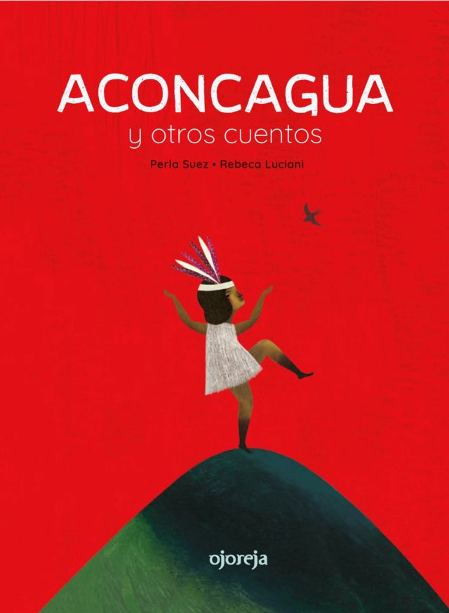 CuatrogatosLIJ's tweet photo. Tres leyendas de pueblos originarios de América Latina revisitadas por la prosa de #PerlaSuez y las ilustraciones de #RebecaLuciani: “Aconcagua y otros cuentos” es una propuesta de #Ojoreja. Libro incluido en la selección 100 Recomendados del Premio Fundación Cuatrogatos 2022. https://t.co/YPb08DEJJq