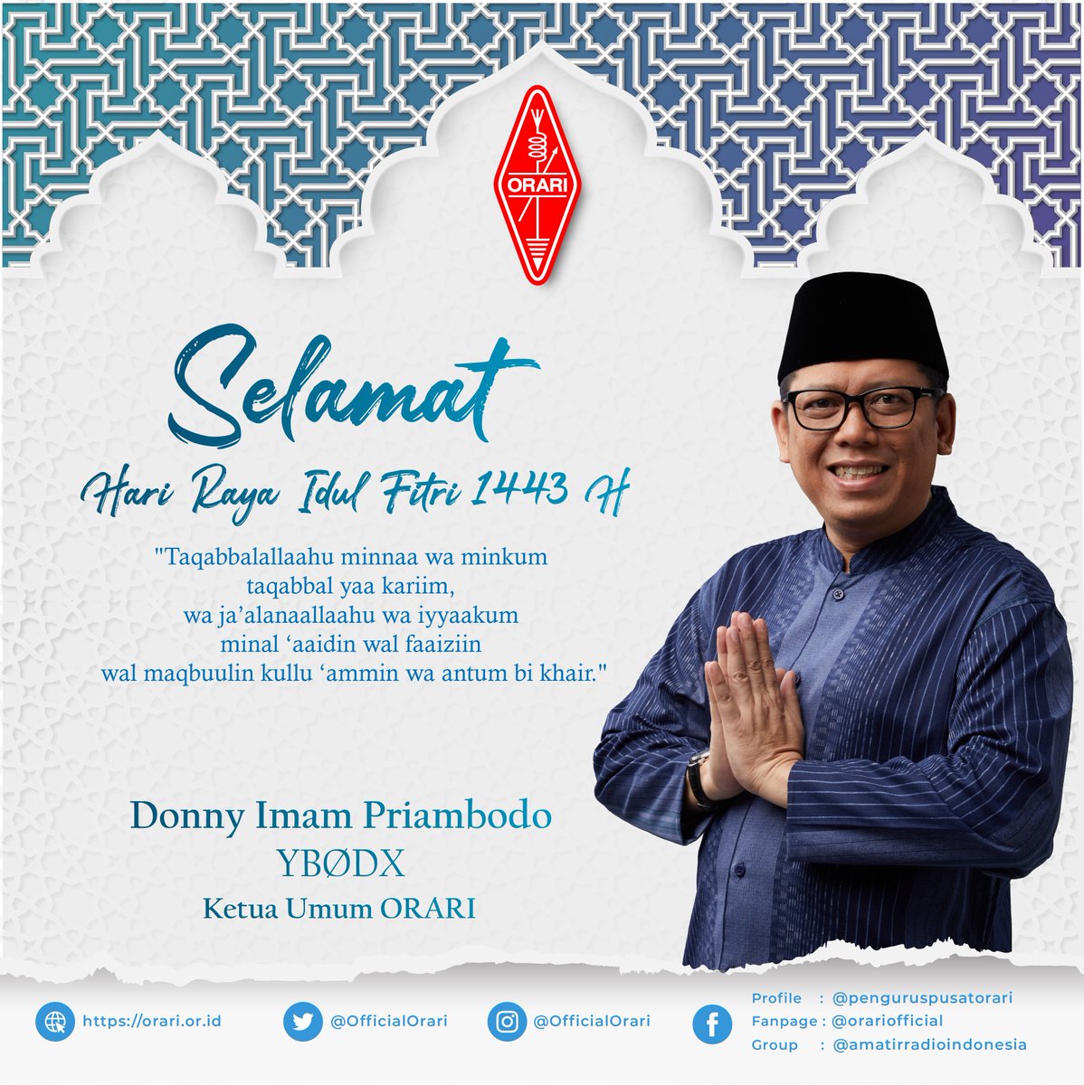 Selamat hari raya Idul Fitri 1443H. Semoga Idul Fitri 2022 ini dapat menjadi hari raya yang indah untuk kita sekeluarga. Mohon Maaf Lahir dan Batin

Donny Imam Priambodo
Ketua Umum ORARI