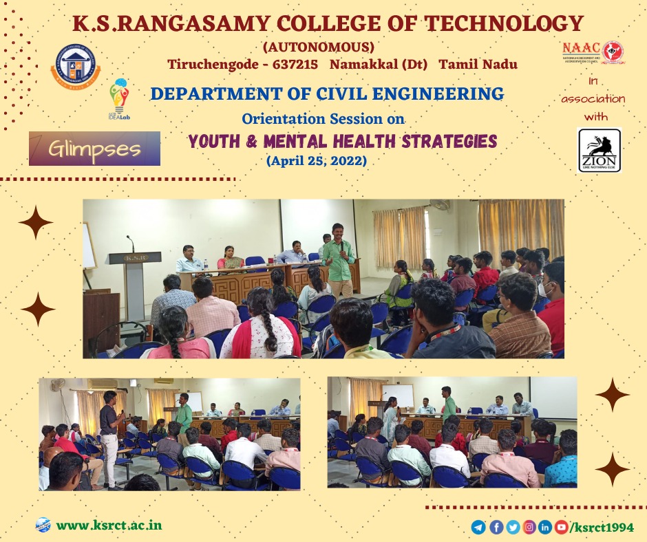 Glimpses !

Department of Civil Engineering at K.S.Rangasamy College of Technology have organised orientation session on Youth and Mental Health Strategies during April 25, 2022.