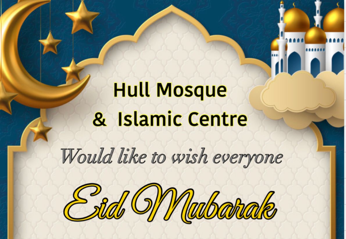 Eid Mubarak to everyone from Hull Mosque and Islamic Centre!