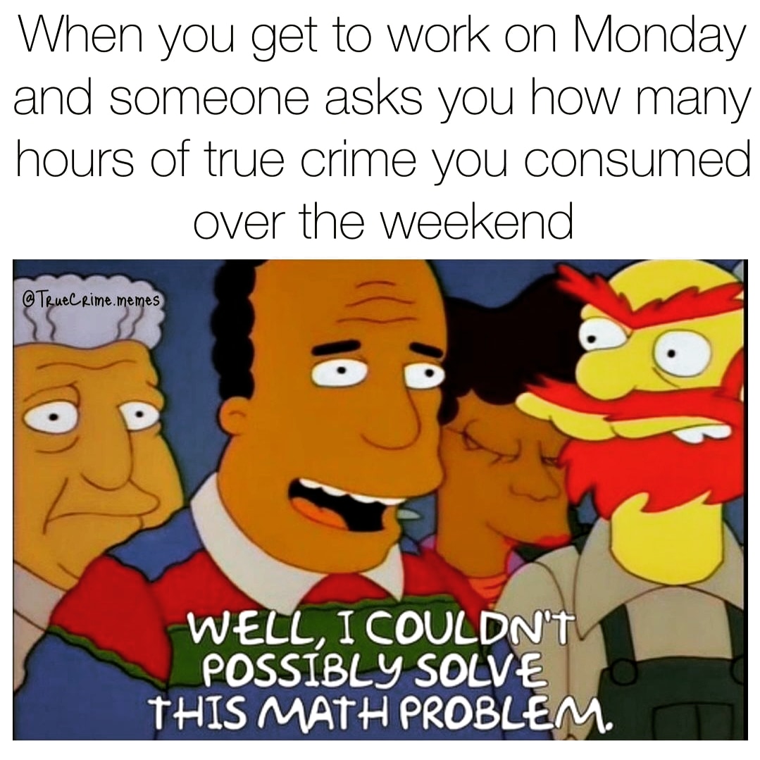 wickedandgrim's tweet photo. Every Monday! #meme #Simpsons #truecrime #truecrimememe #podcast #truecrimepodcast https://t.co/9LF064Zm8E