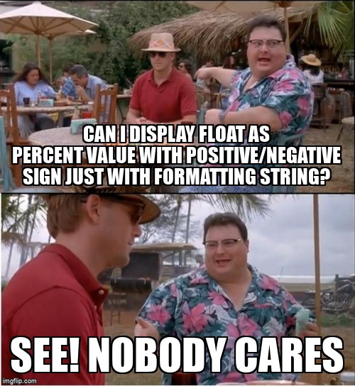overflow_meme's tweet image. Can I display float as percent value with positive/negative sign just with formatting string? stackoverflow.com/questions/7208… #stringformatting #csharp