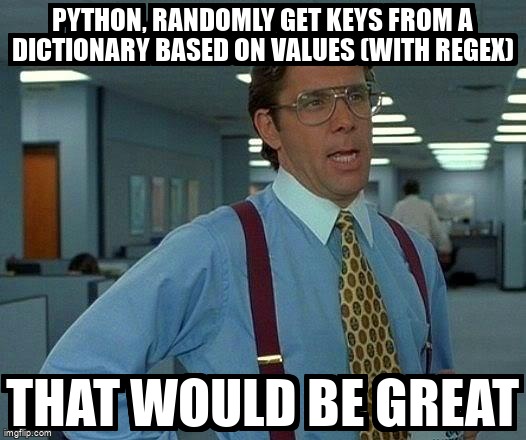 overflow_meme's tweet image. python, randomly get keys from a dictionary based on values (with regex) stackoverflow.com/questions/7208… #dictionary #keyvalue #python #random