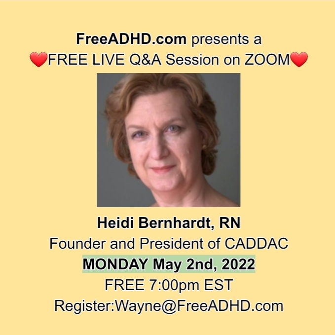 FreeADHD.com presents a  FREE LIVE Q&A Heidi Bernhardt, RN Founder and President of CADDAC MONDAY May 2nd, 2022 FREE 7:00pm EST  Register:Wayne@FreeADHD.com