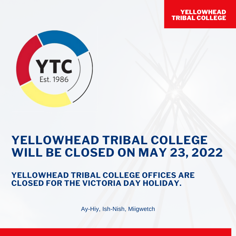 Yellowhead Tribal College will be closed Monday, May 23, 2022, for the Victoria Day holiday. YTC building and staff will be open, and available Tuesday, May 24, 2022, at 8:30 AM.

Staff Directory, please go to ytced.ab.ca/contact/staff-….